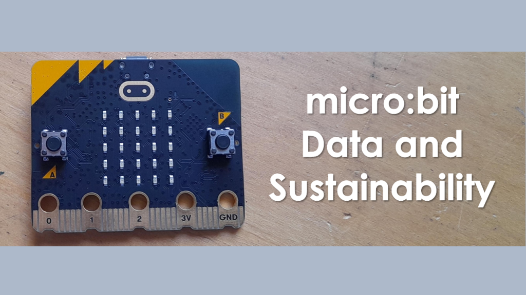 Click here for micro:bit Data and Sustainability lessons.