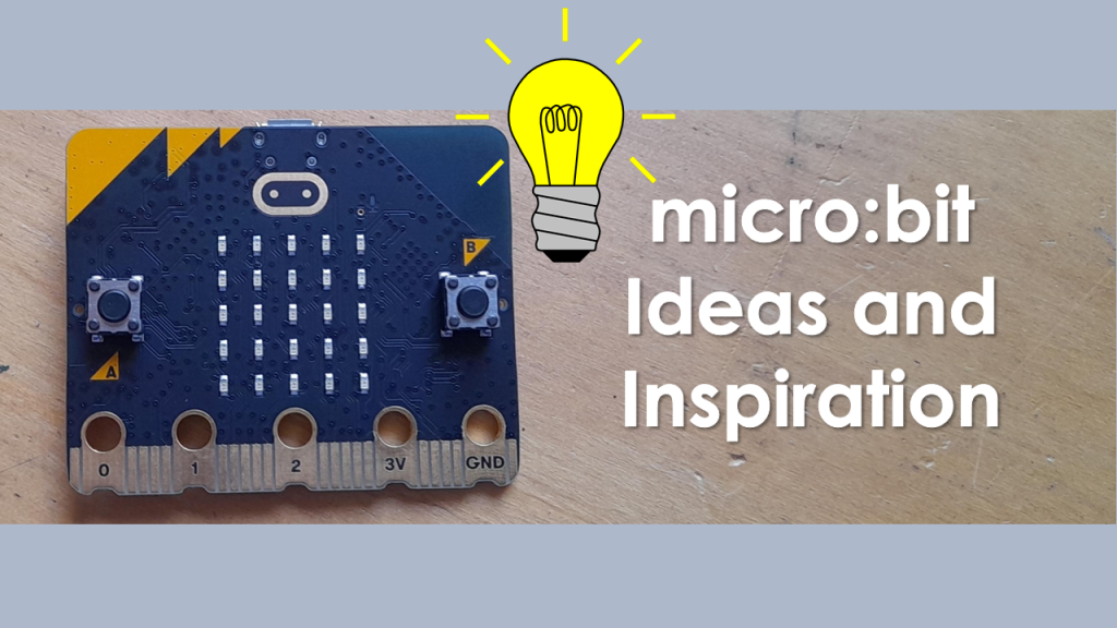 Click here for micro:bit ideas and inspiration page.